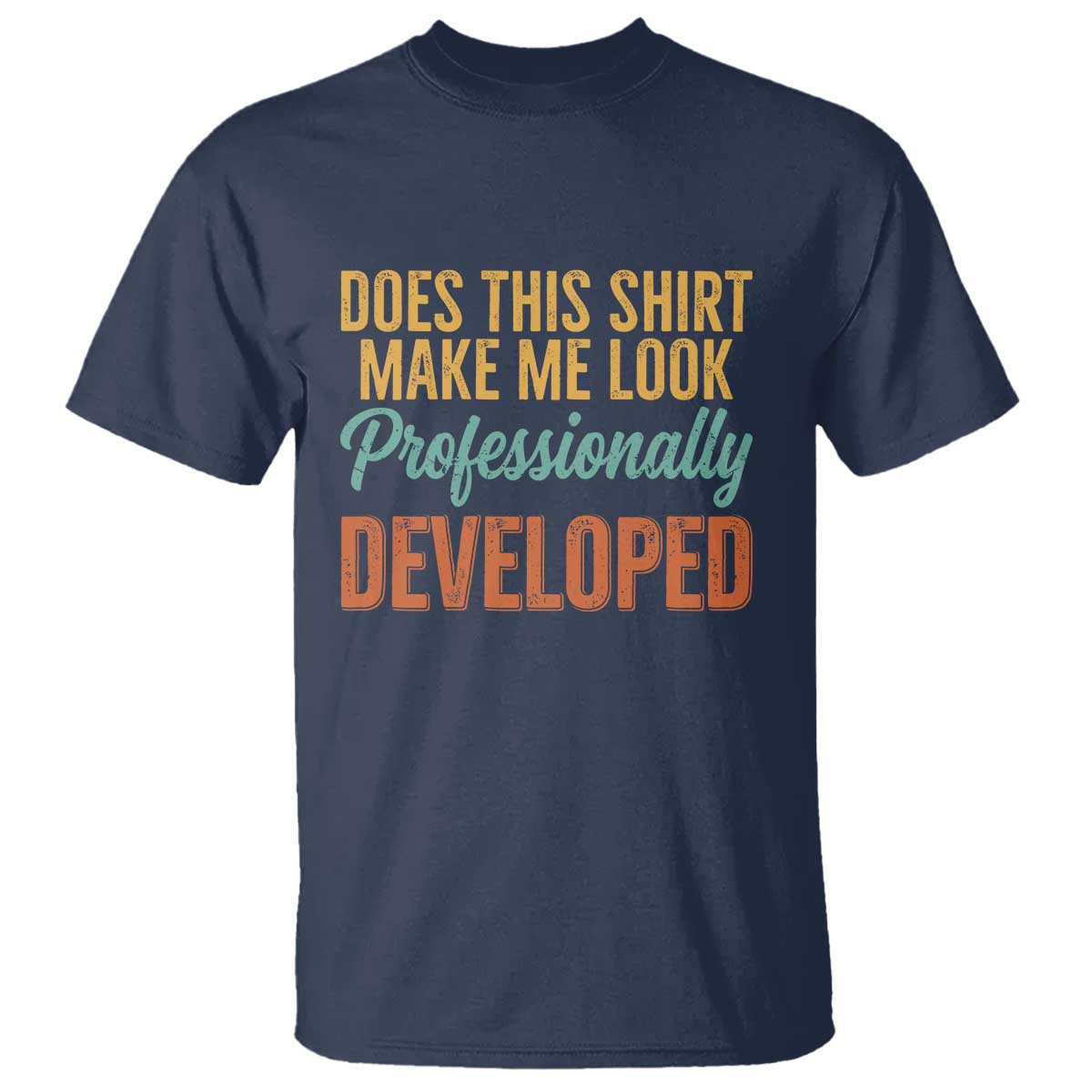 Does This Shirt Make Me Look Professionally Developed T Shirt Retro 70s Cursive Funny Professional Development Workplace Humor