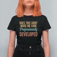 Does This Shirt Make Me Look Professionally Developed T Shirt For Women Retro 70s Cursive Funny Professional Development Workplace Humor