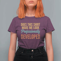 Does This Shirt Make Me Look Professionally Developed T Shirt For Women Retro 70s Cursive Funny Professional Development Workplace Humor