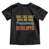 Does This Shirt Make Me Look Professionally Developed Toddler T Shirt Retro 70s Cursive Funny Professional Development Workplace Humor