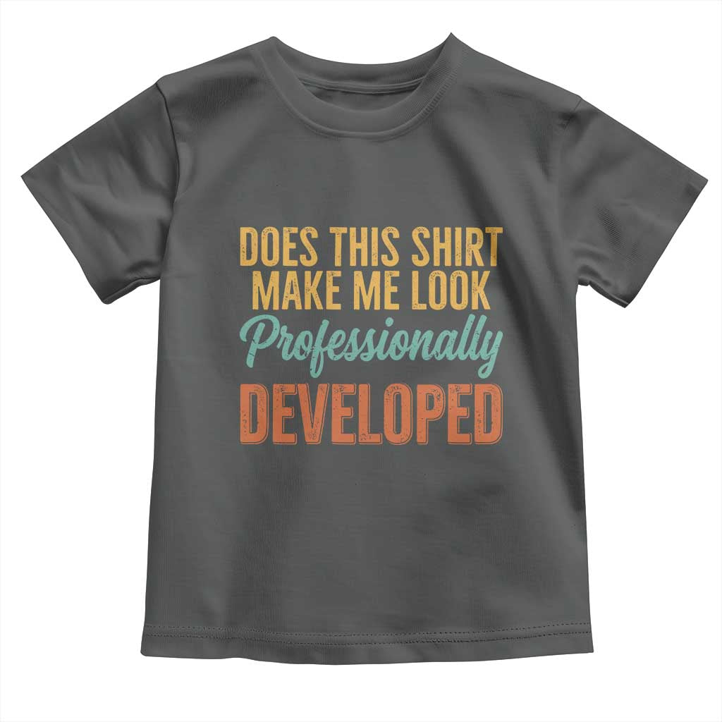 Does This Shirt Make Me Look Professionally Developed Toddler T Shirt Retro 70s Cursive Funny Professional Development Workplace Humor