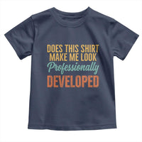 Does This Shirt Make Me Look Professionally Developed Toddler T Shirt Retro 70s Cursive Funny Professional Development Workplace Humor