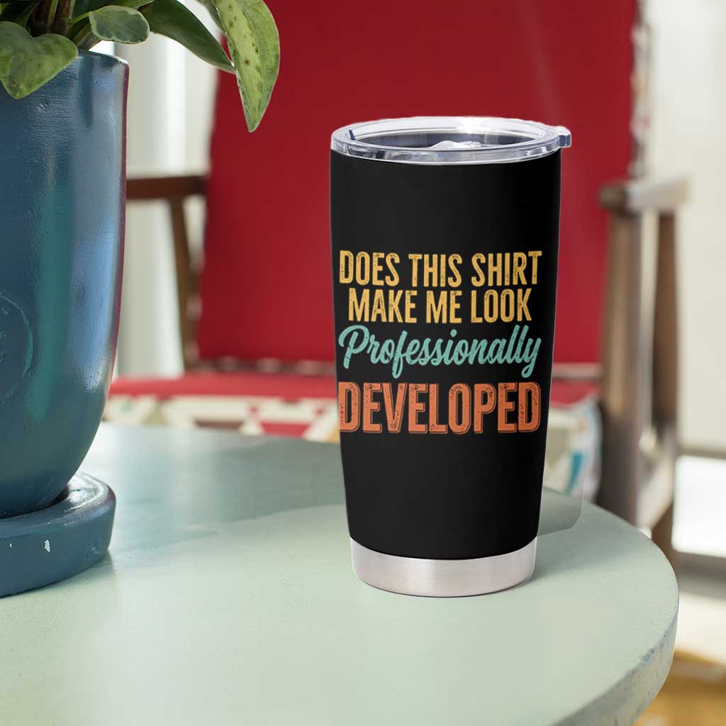 Does This Shirt Make Me Look Professionally Developed Tumbler Cup Retro 70s Cursive Funny Professional Development Workplace Humor