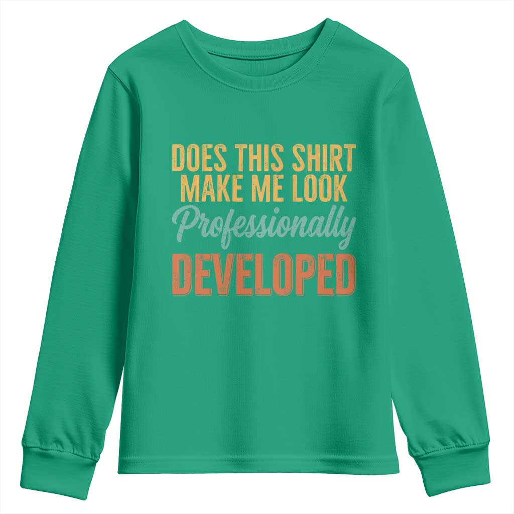 Does This Shirt Make Me Look Professionally Developed Youth Sweatshirt Retro 70s Cursive Funny Professional Development Workplace Humor