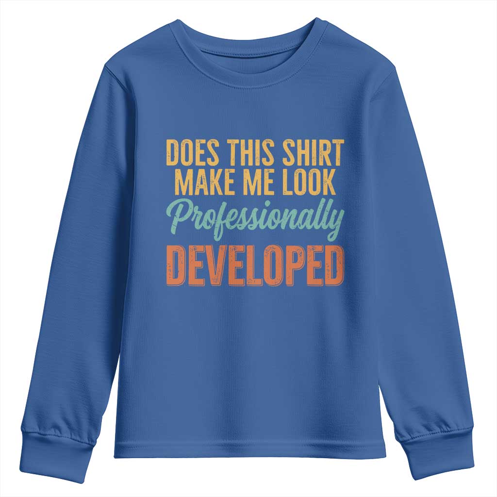 Does This Shirt Make Me Look Professionally Developed Youth Sweatshirt Retro 70s Cursive Funny Professional Development Workplace Humor