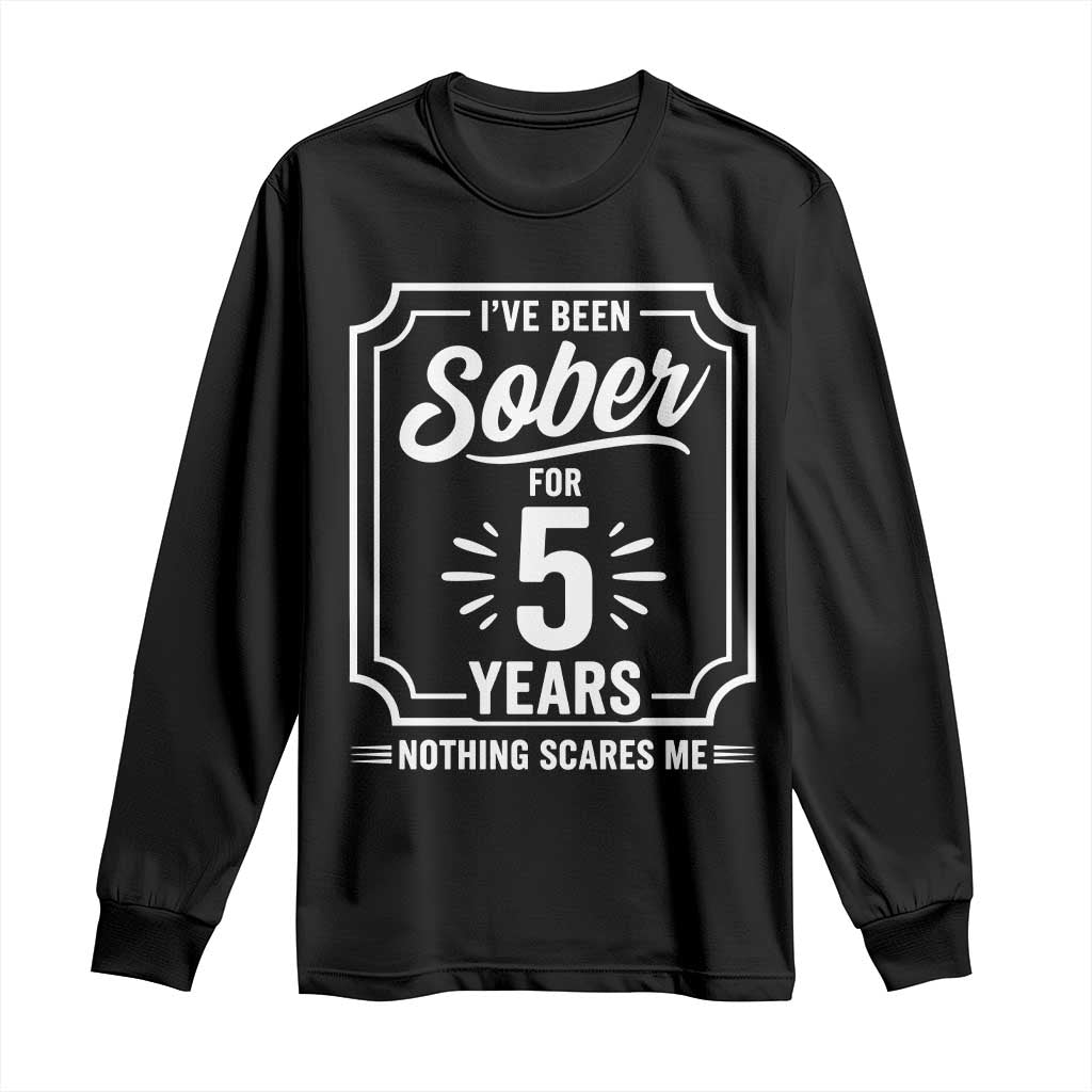 Funny 5 Year Sobriety Milestone Vintage Badge Long Sleeve Shirt I Have Been Sober For 5 Years Nothing Scares Me