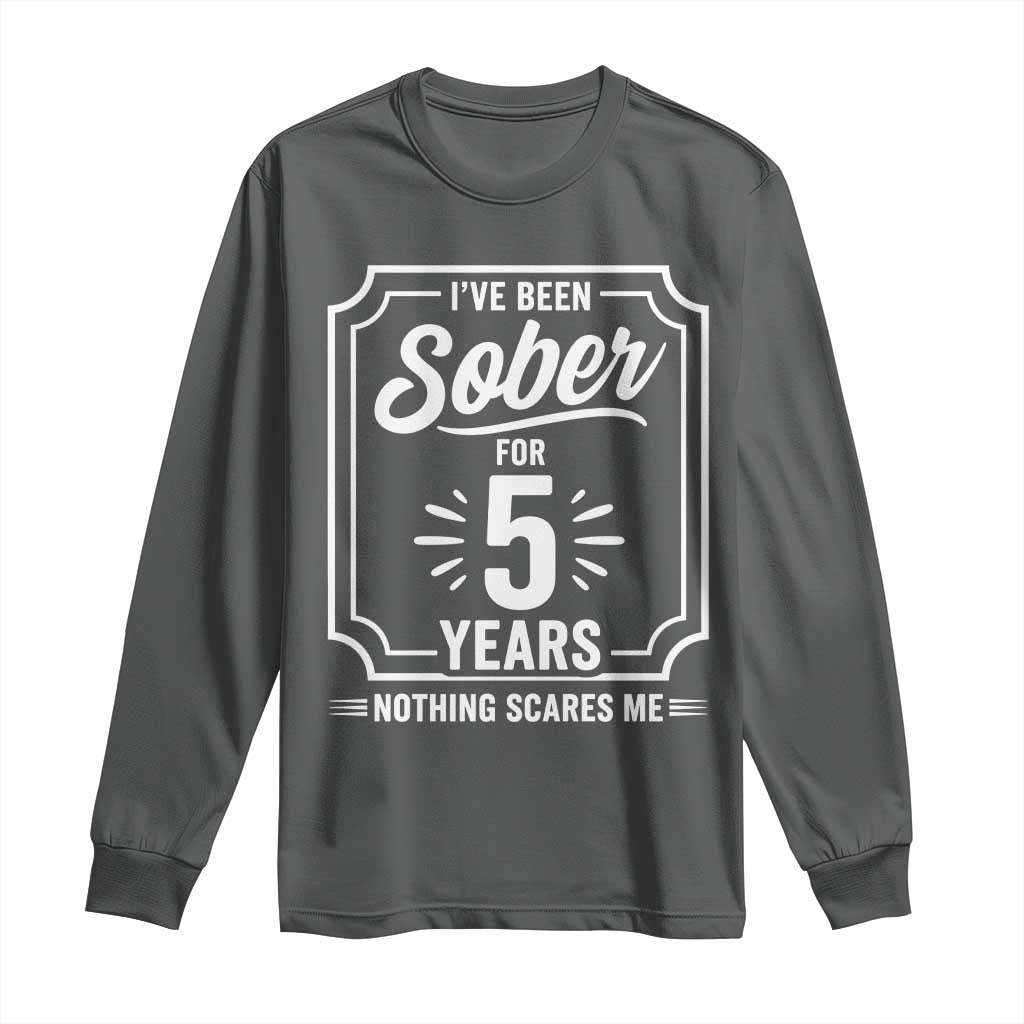 Funny 5 Year Sobriety Milestone Vintage Badge Long Sleeve Shirt I Have Been Sober For 5 Years Nothing Scares Me