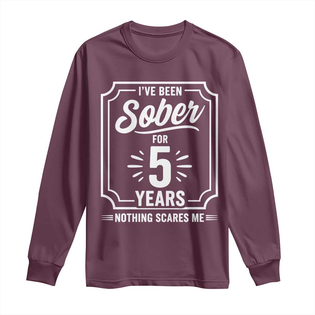Funny 5 Year Sobriety Milestone Vintage Badge Long Sleeve Shirt I Have Been Sober For 5 Years Nothing Scares Me