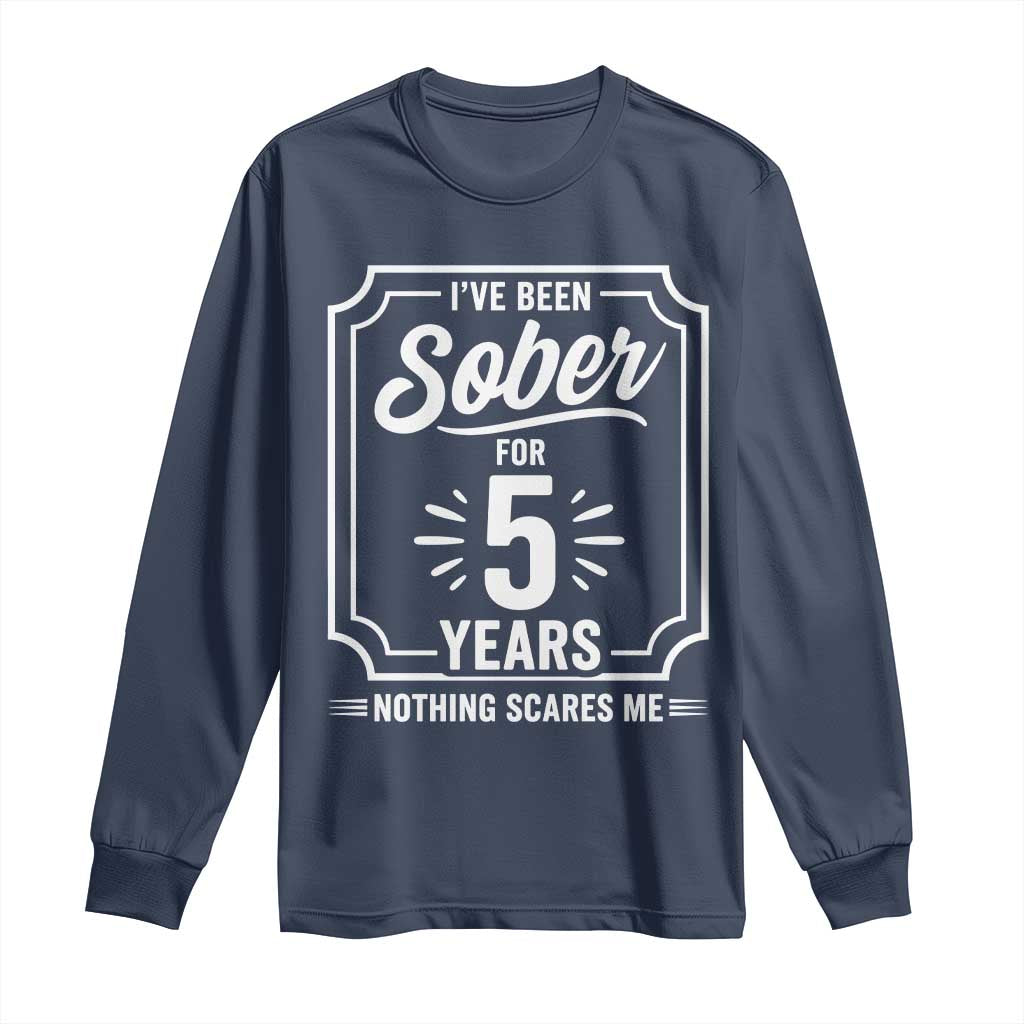 Funny 5 Year Sobriety Milestone Vintage Badge Long Sleeve Shirt I Have Been Sober For 5 Years Nothing Scares Me