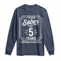 Funny 5 Year Sobriety Milestone Vintage Badge Long Sleeve Shirt I Have Been Sober For 5 Years Nothing Scares Me