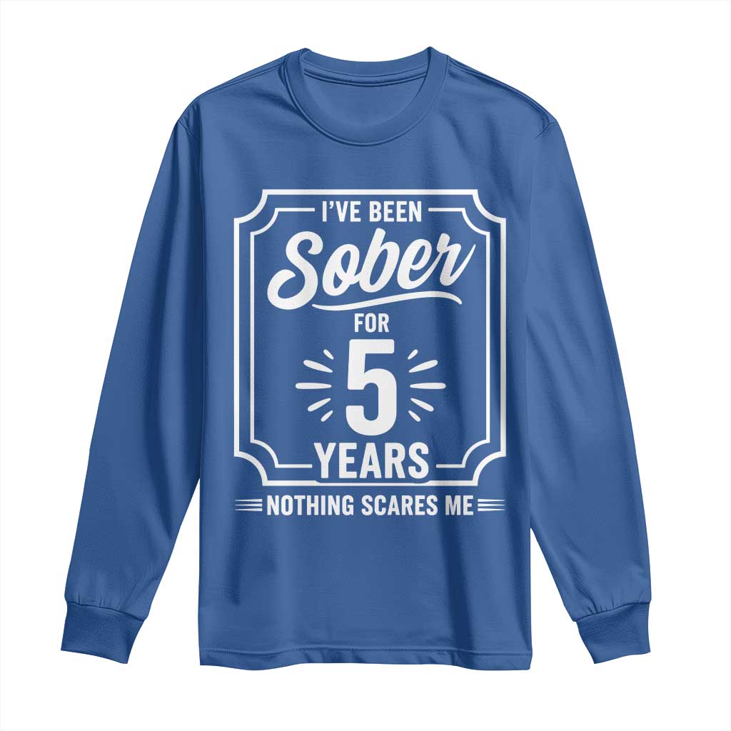 Funny 5 Year Sobriety Milestone Vintage Badge Long Sleeve Shirt I Have Been Sober For 5 Years Nothing Scares Me