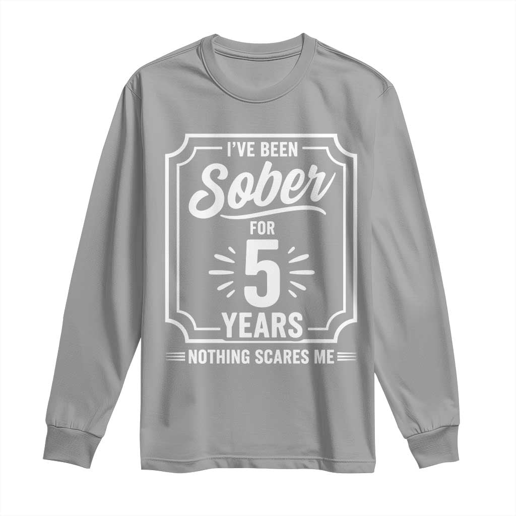 Funny 5 Year Sobriety Milestone Vintage Badge Long Sleeve Shirt I Have Been Sober For 5 Years Nothing Scares Me