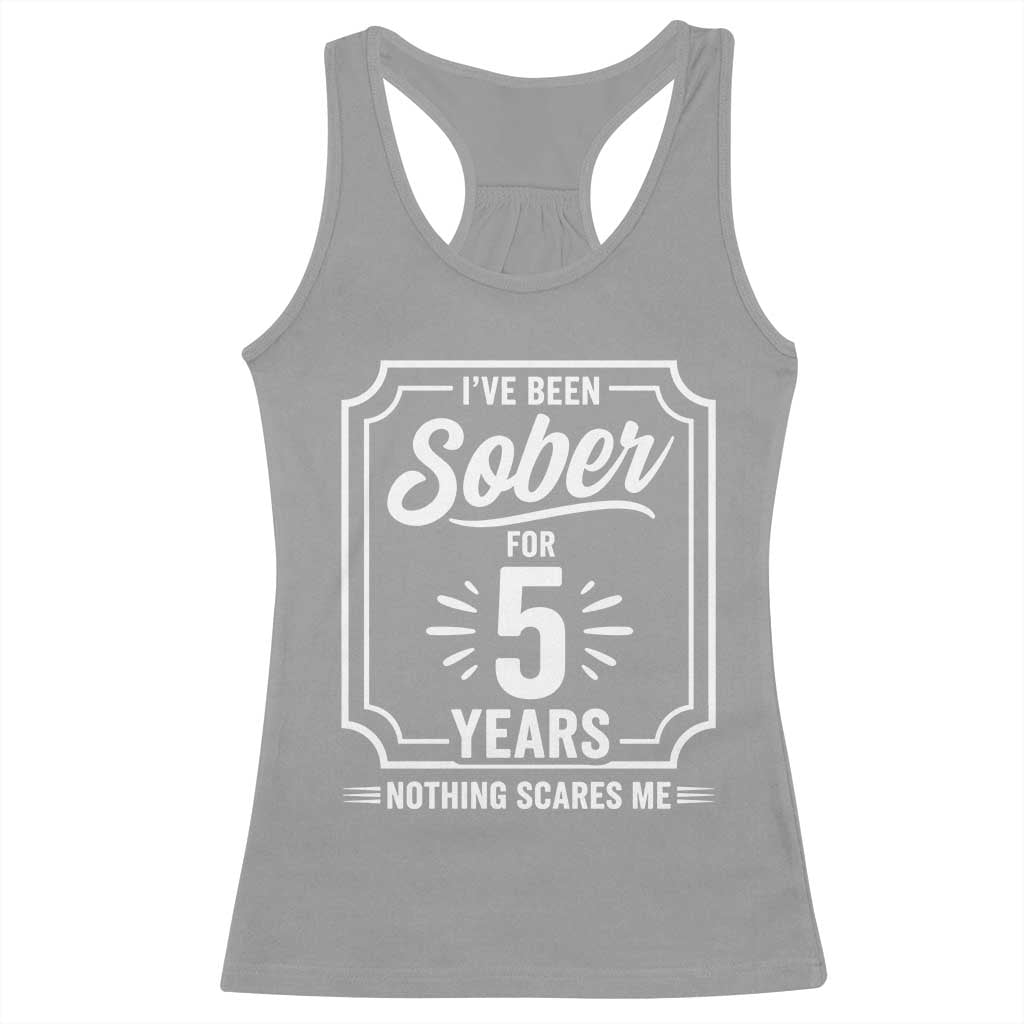 Funny 5 Year Sobriety Milestone Vintage Badge Racerback Tank Top I Have Been Sober For 5 Years Nothing Scares Me