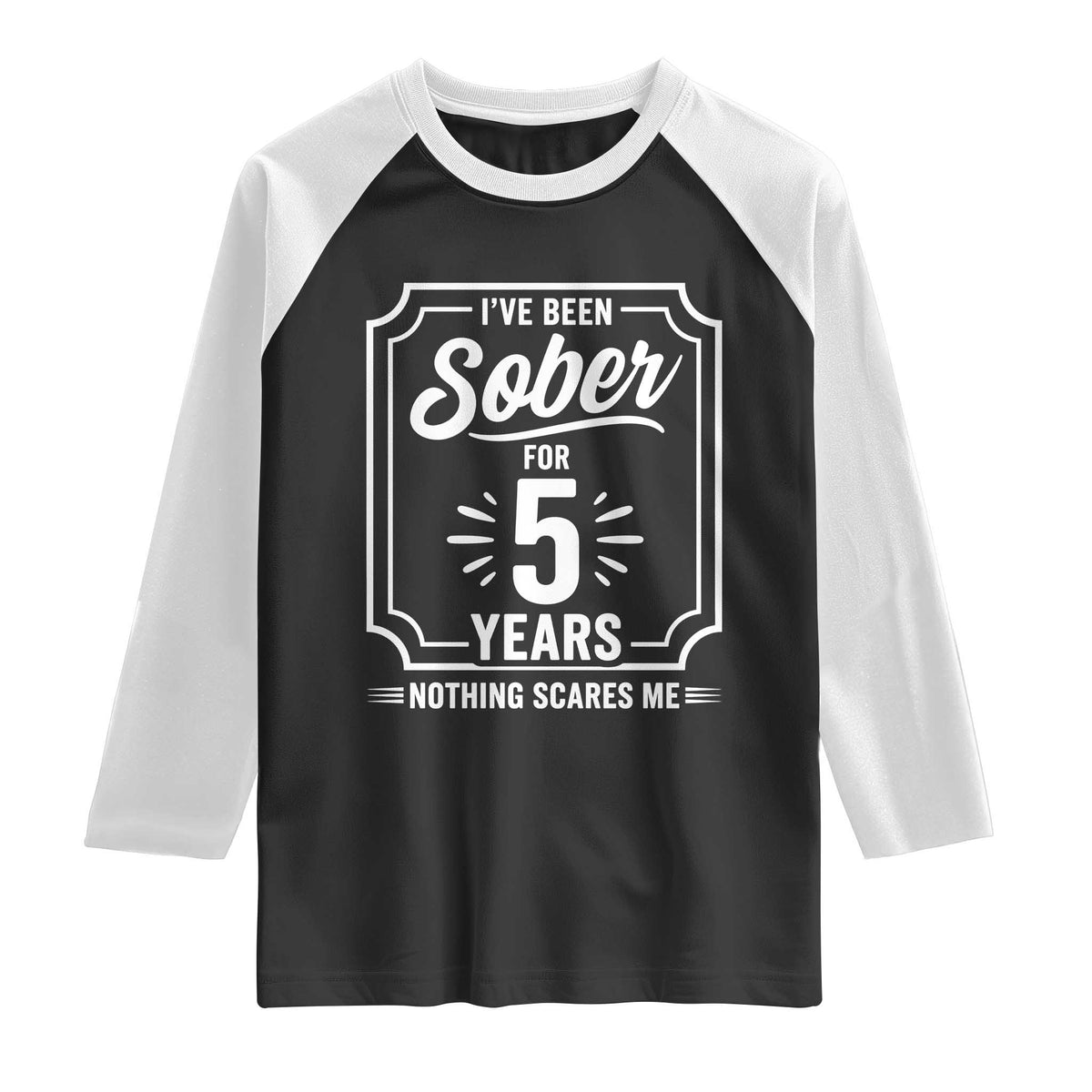Funny 5 Year Sobriety Milestone Vintage Anniversary Badge Raglan Shirt I Have Been Sober For 5 Years Nothing Scares Me