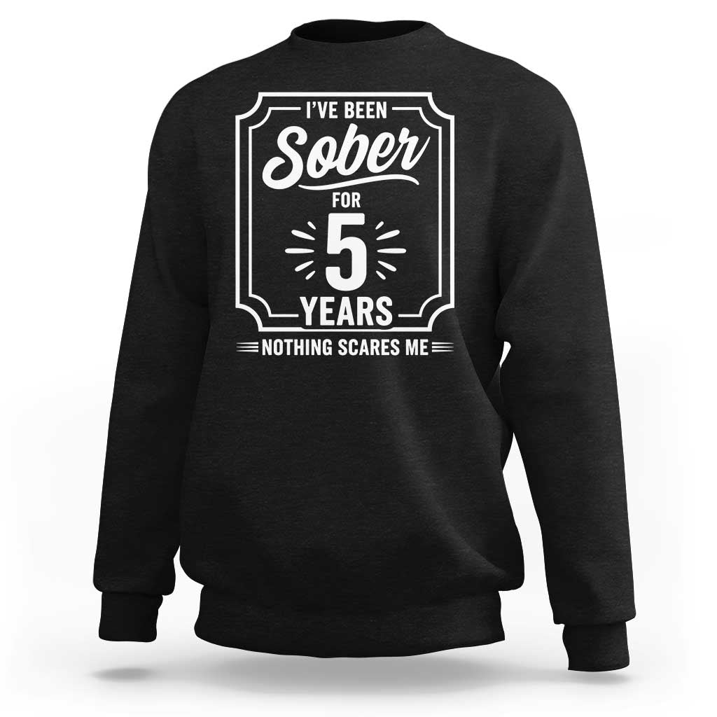 Funny 5 Year Sobriety Milestone Vintage Anniversary Badge Sweatshirt I Have Been Sober For 5 Years Nothing Scares Me