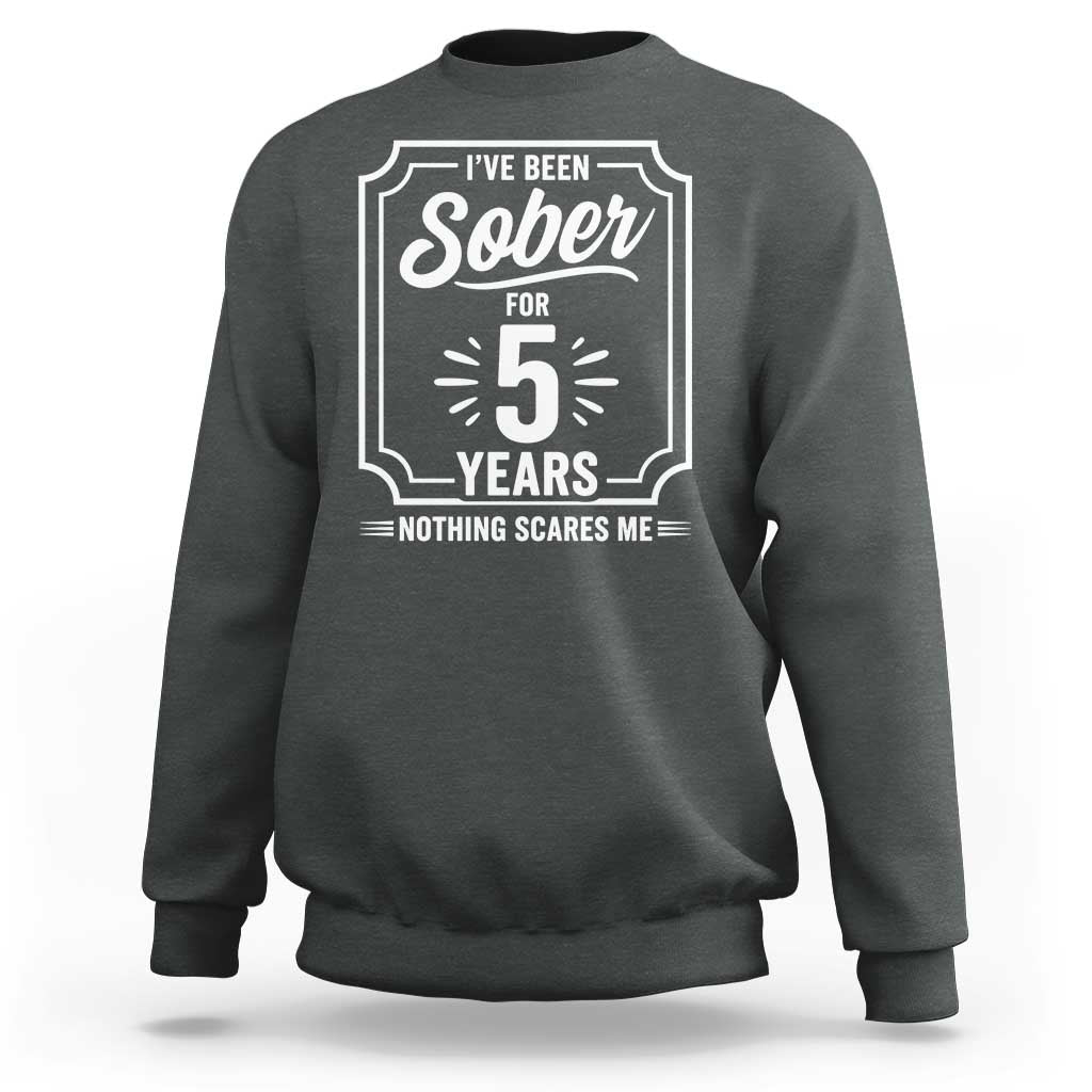 Funny 5 Year Sobriety Milestone Vintage Anniversary Badge Sweatshirt I Have Been Sober For 5 Years Nothing Scares Me