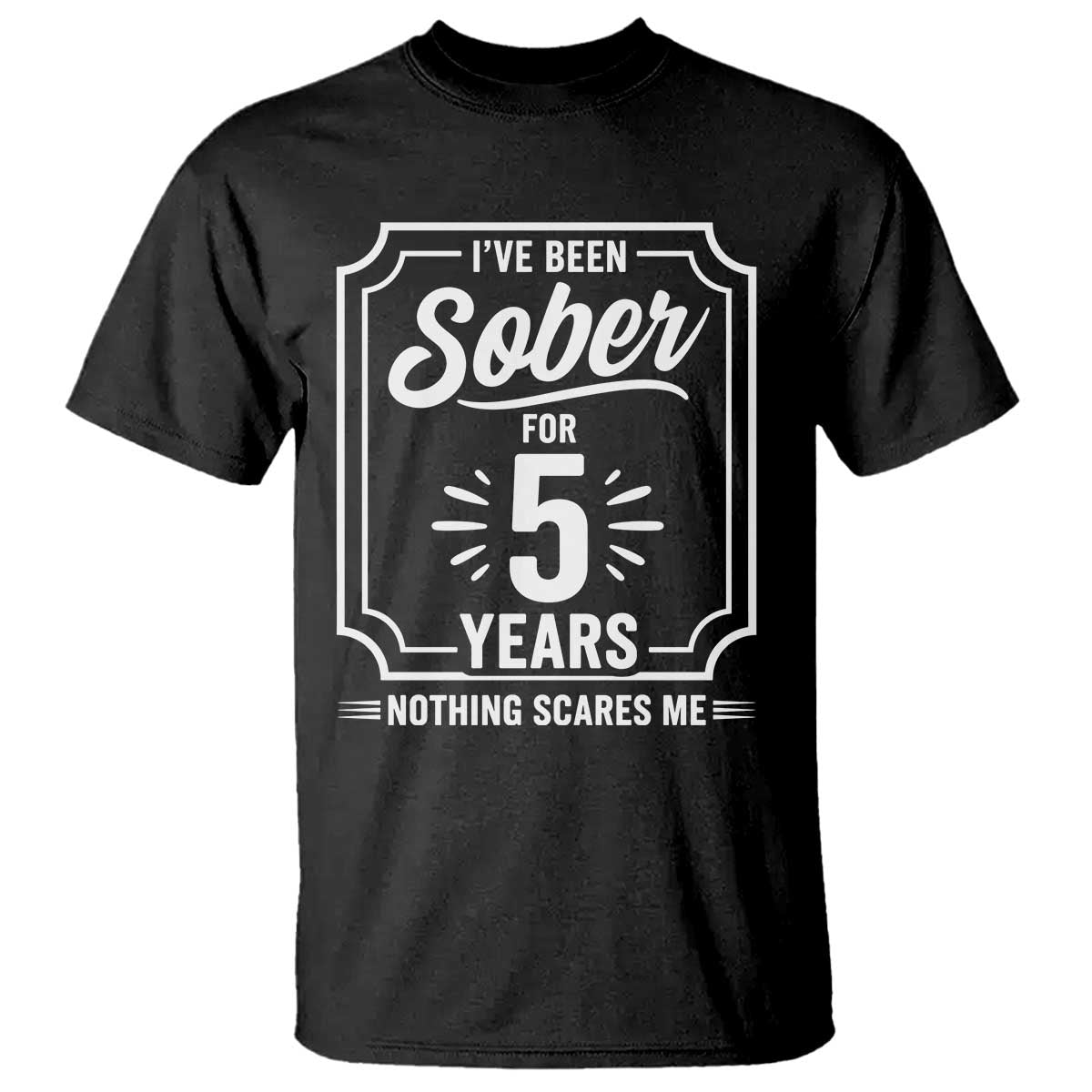 Funny 5 Year Sobriety Milestone Vintage Anniversary Badge T Shirt I Have Been Sober For 5 Years Nothing Scares Me