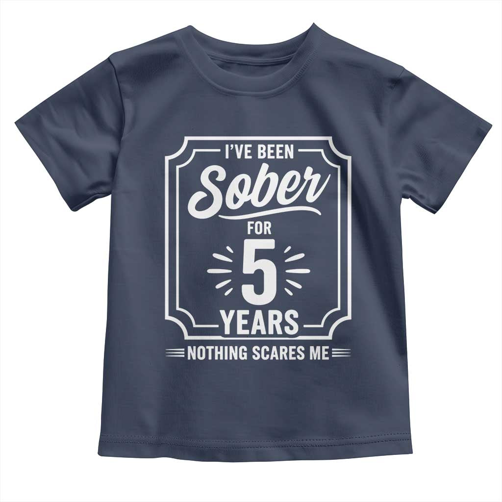 Funny 5 Year Sobriety Milestone Vintage Badge Toddler T Shirt I Have Been Sober For 5 Years Nothing Scares Me