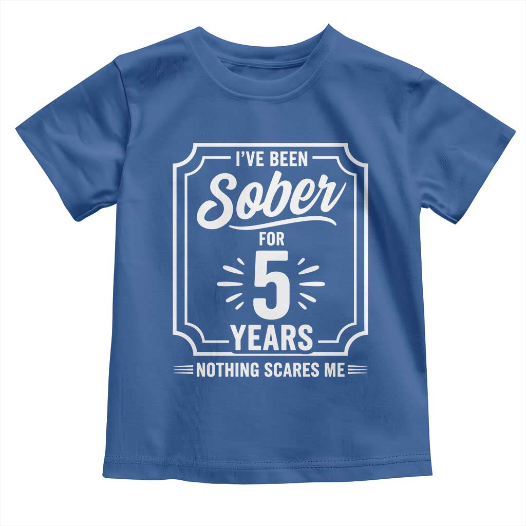 Funny 5 Year Sobriety Milestone Vintage Badge Toddler T Shirt I Have Been Sober For 5 Years Nothing Scares Me