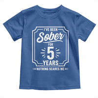 Funny 5 Year Sobriety Milestone Vintage Badge Toddler T Shirt I Have Been Sober For 5 Years Nothing Scares Me