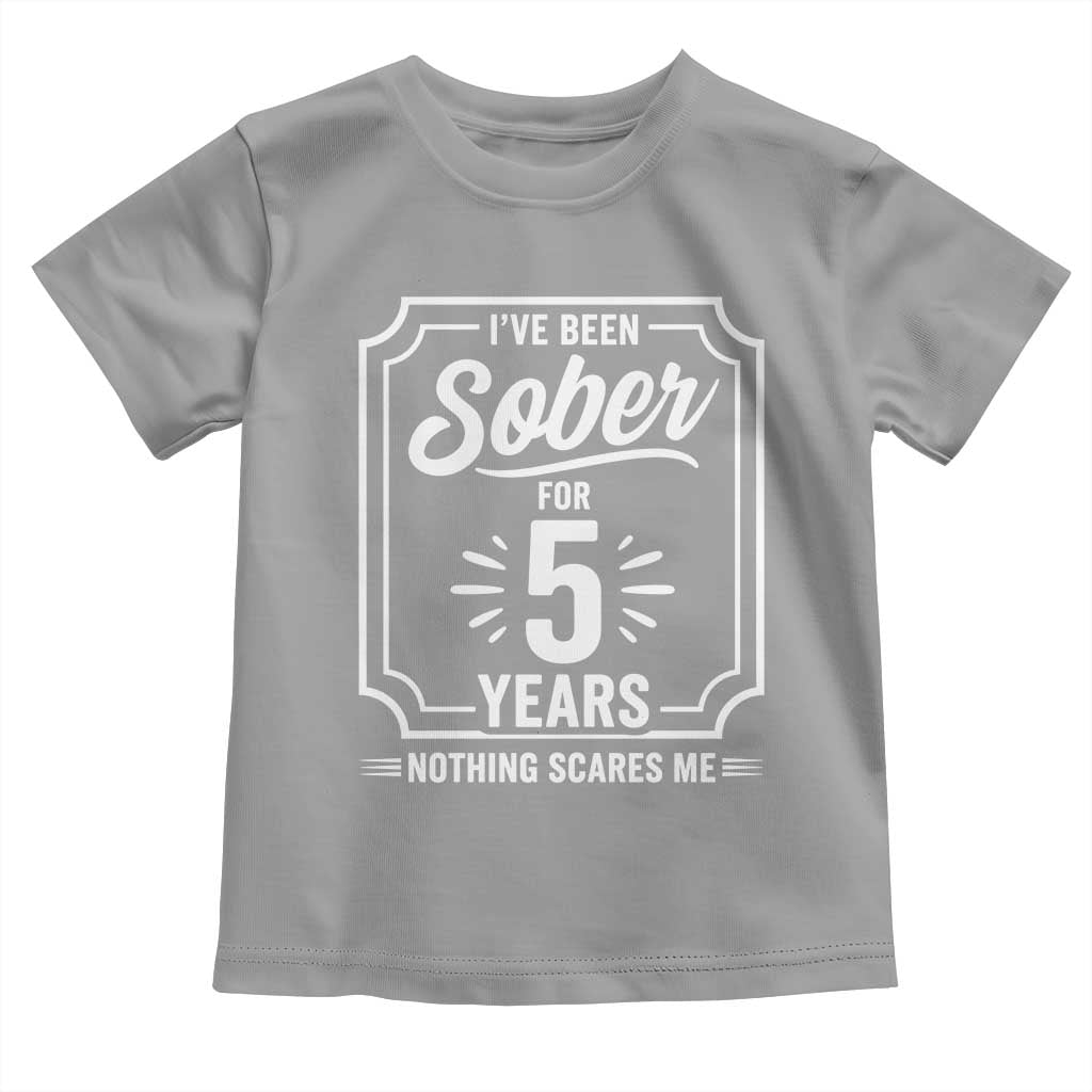 Funny 5 Year Sobriety Milestone Vintage Badge Toddler T Shirt I Have Been Sober For 5 Years Nothing Scares Me