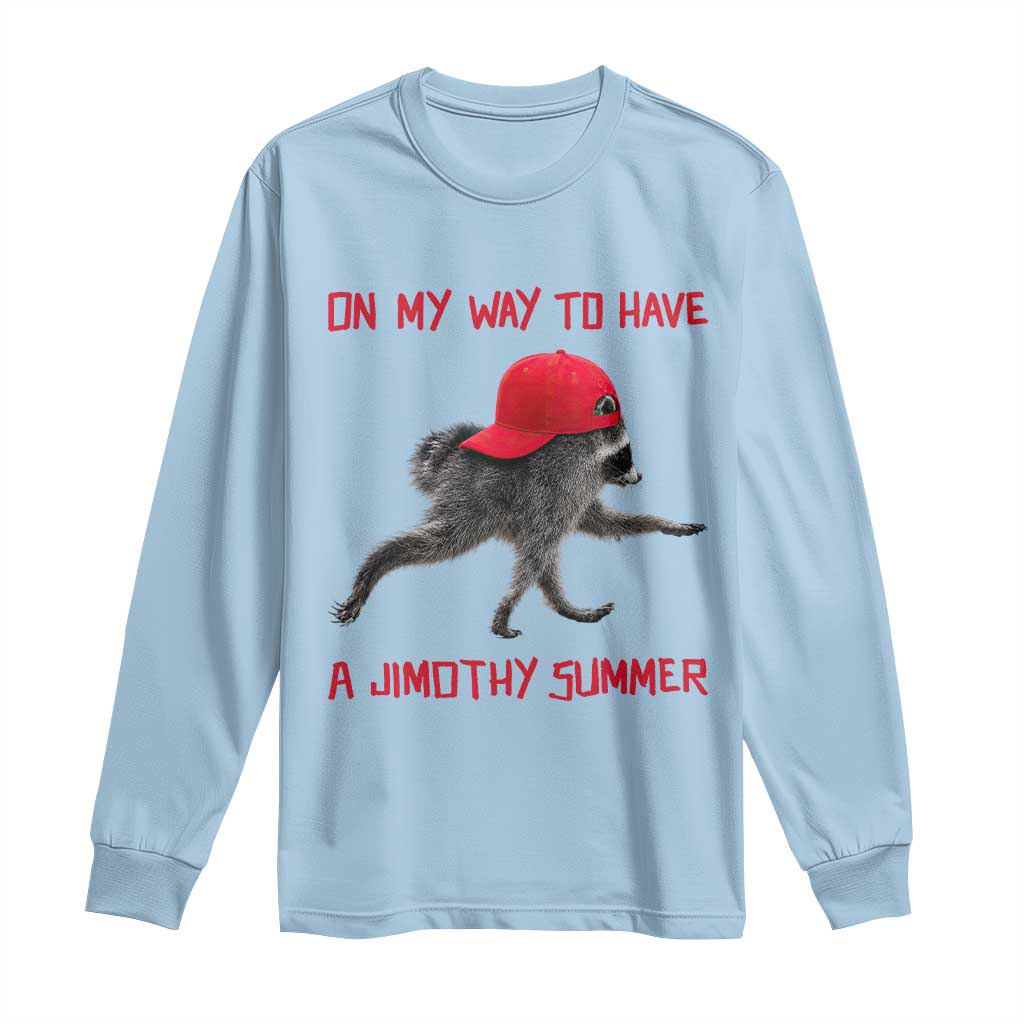 On My Way To Have A Jimothy Summer Long Sleeve Shirt Funny Viral Seattle Raccoon Wearing Red Cap