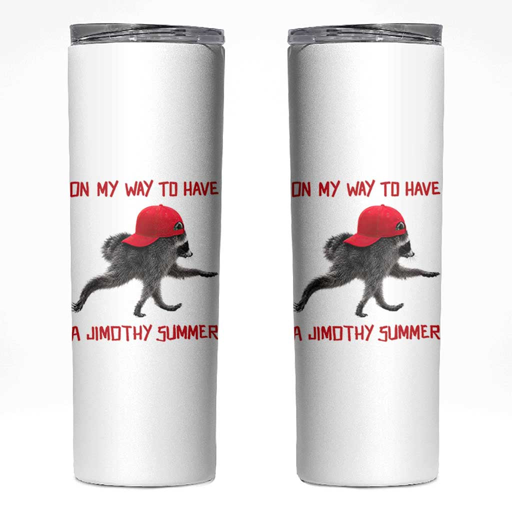 On My Way To Have A Jimothy Summer Skinny Tumbler Funny Viral Seattle Raccoon Wearing Red Cap