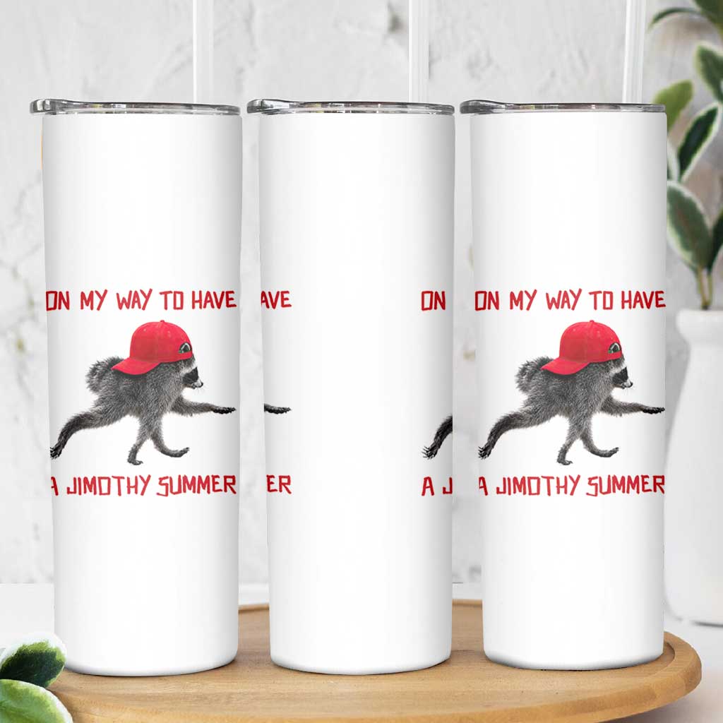 On My Way To Have A Jimothy Summer Skinny Tumbler Funny Viral Seattle Raccoon Wearing Red Cap