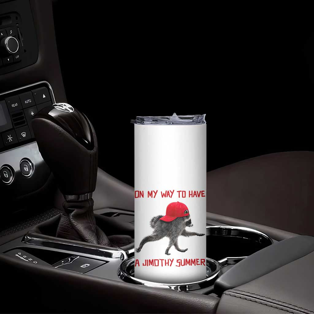 On My Way To Have A Jimothy Summer Skinny Tumbler Funny Viral Seattle Raccoon Wearing Red Cap