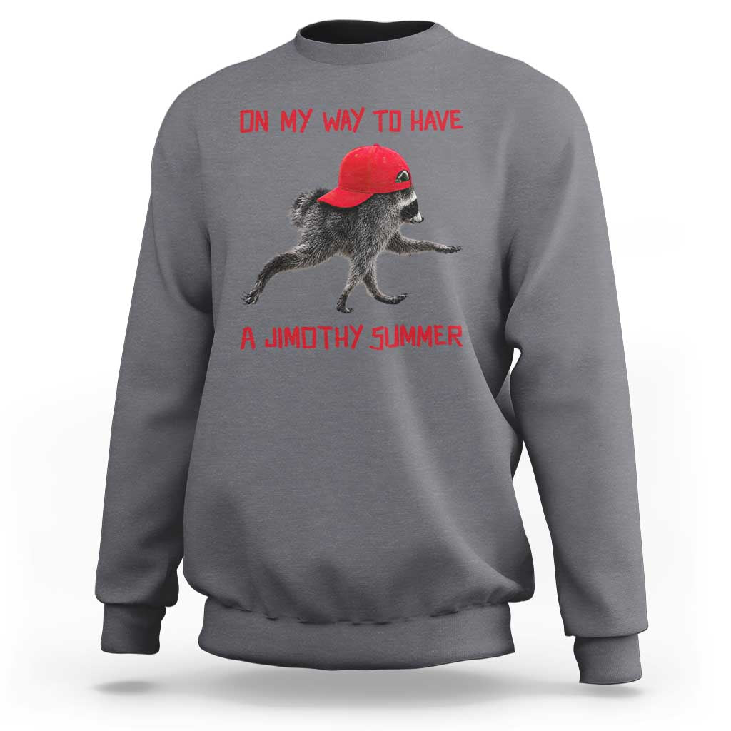 On My Way To Have A Jimothy Summer Sweatshirt Funny Viral Seattle Raccoon Wearing Red Cap