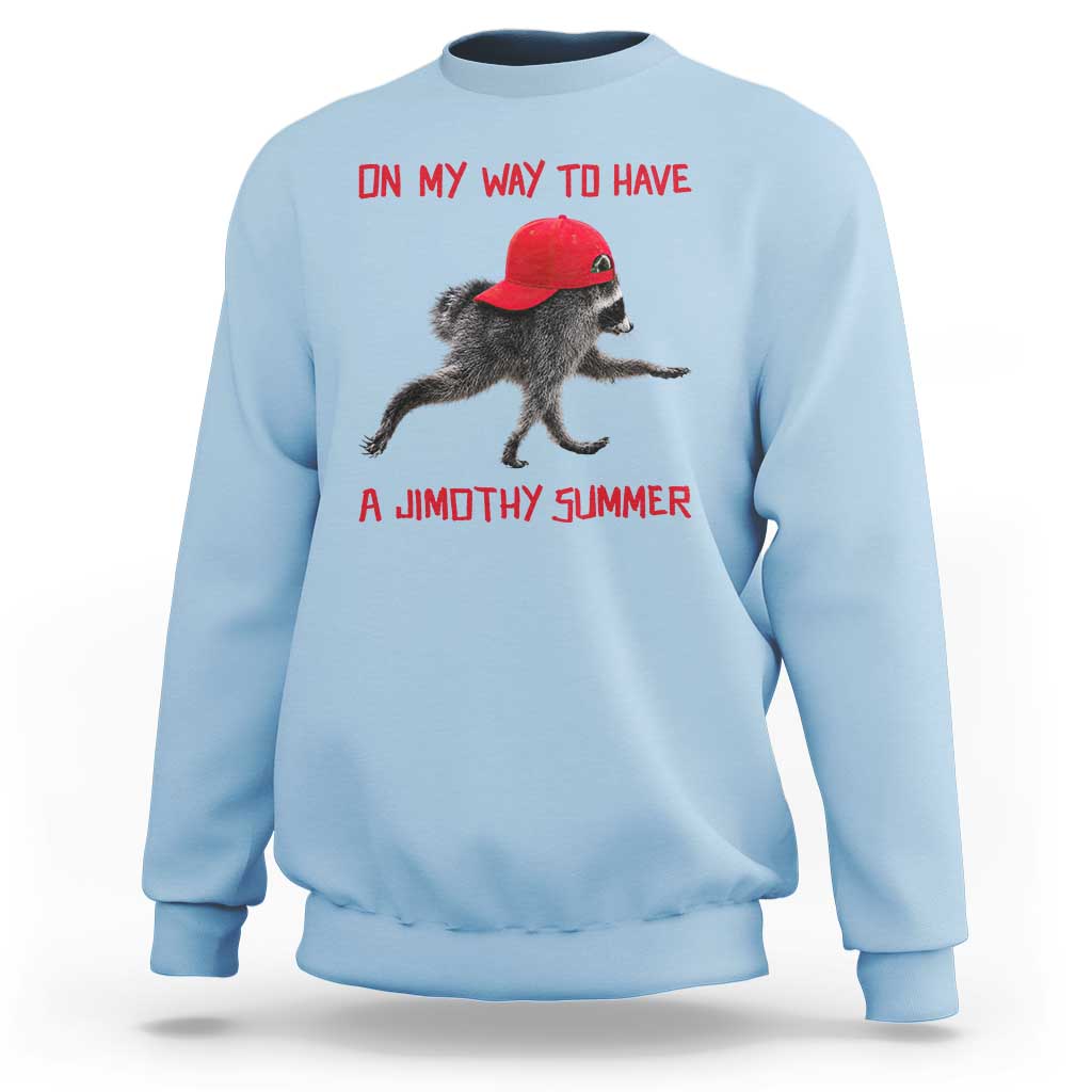 On My Way To Have A Jimothy Summer Sweatshirt Funny Viral Seattle Raccoon Wearing Red Cap