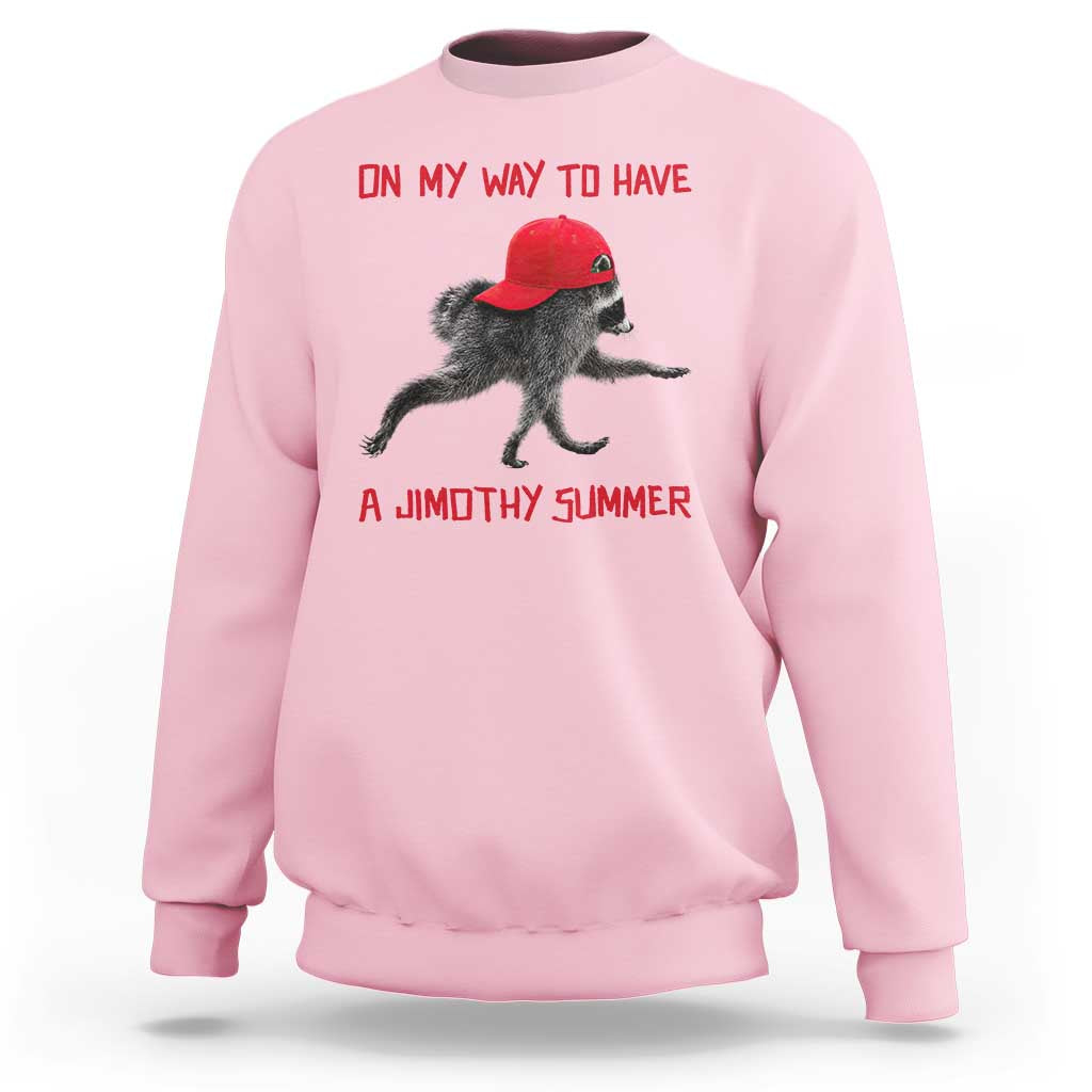 On My Way To Have A Jimothy Summer Sweatshirt Funny Viral Seattle Raccoon Wearing Red Cap