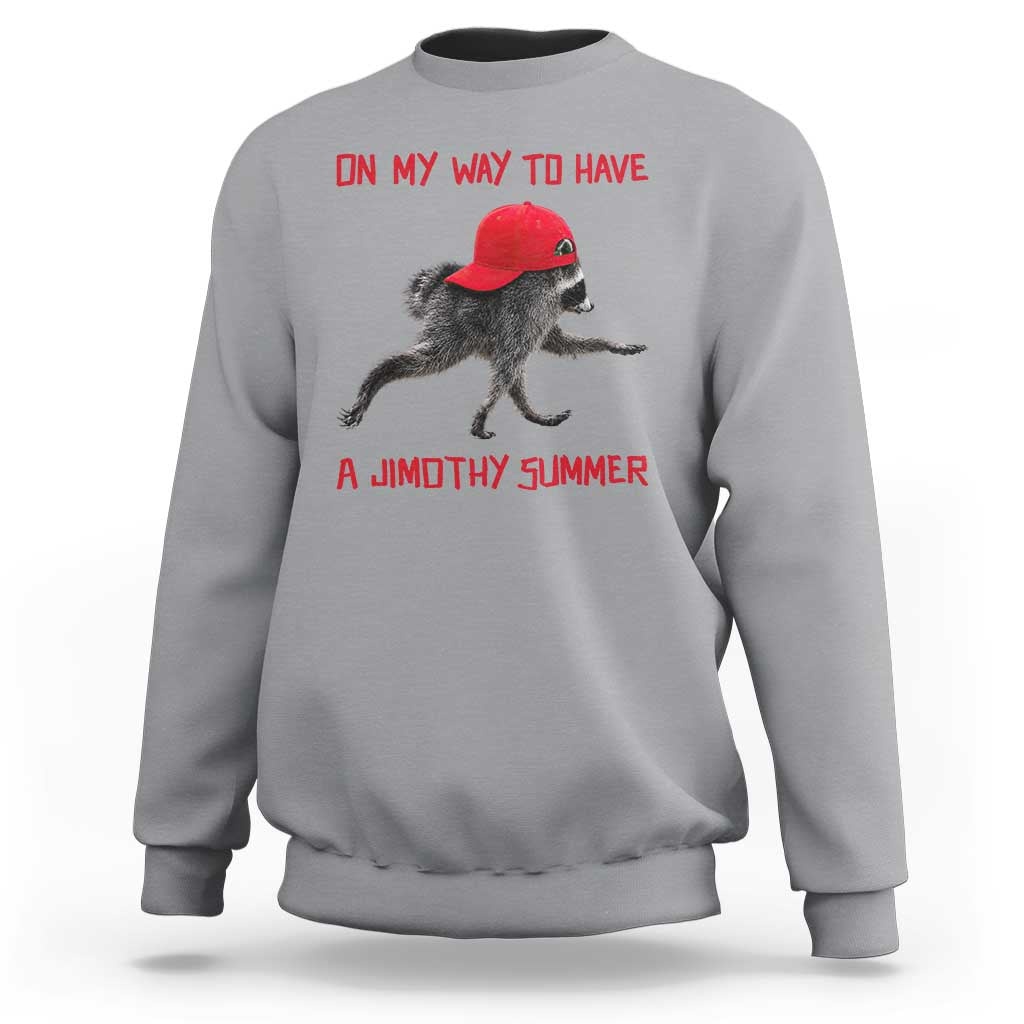 On My Way To Have A Jimothy Summer Sweatshirt Funny Viral Seattle Raccoon Wearing Red Cap