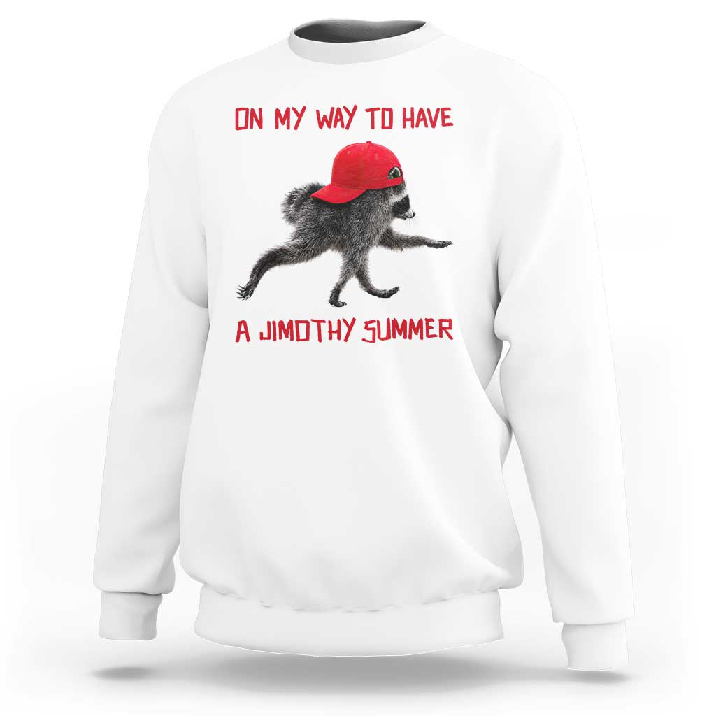 On My Way To Have A Jimothy Summer Sweatshirt Funny Viral Seattle Raccoon Wearing Red Cap