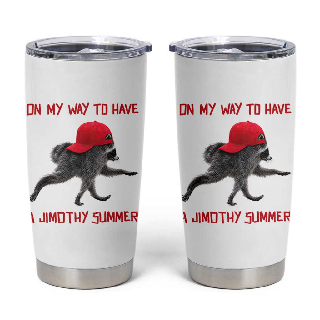 On My Way To Have A Jimothy Summer Tumbler Cup Funny Viral Seattle Raccoon Wearing Red Cap