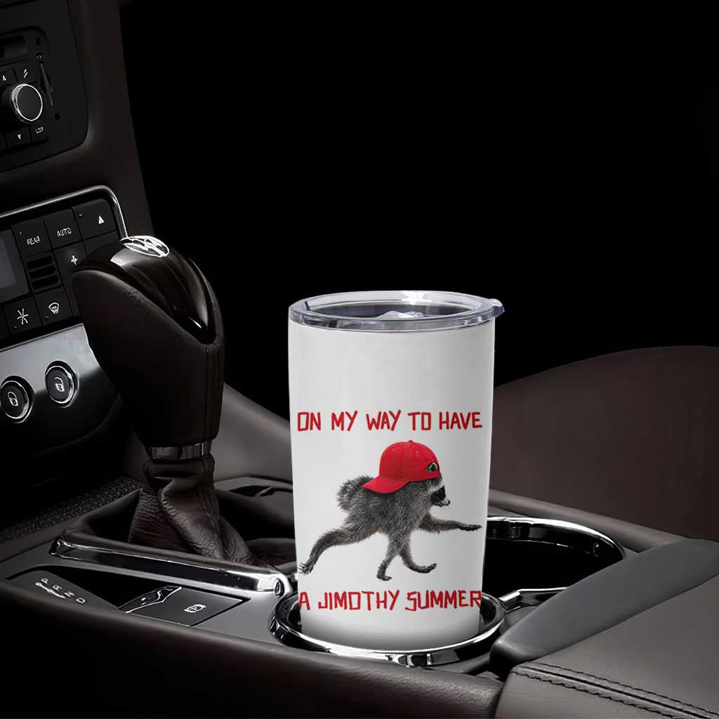 On My Way To Have A Jimothy Summer Tumbler Cup Funny Viral Seattle Raccoon Wearing Red Cap