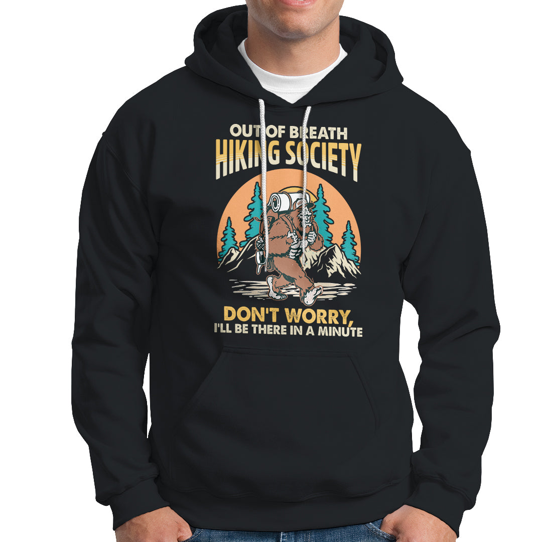 Funny Hiking Hoodie Out Of Breath Hiking Society Don't Worry I'll Be There In A Minute Bigfoot - Wonder Print Shop