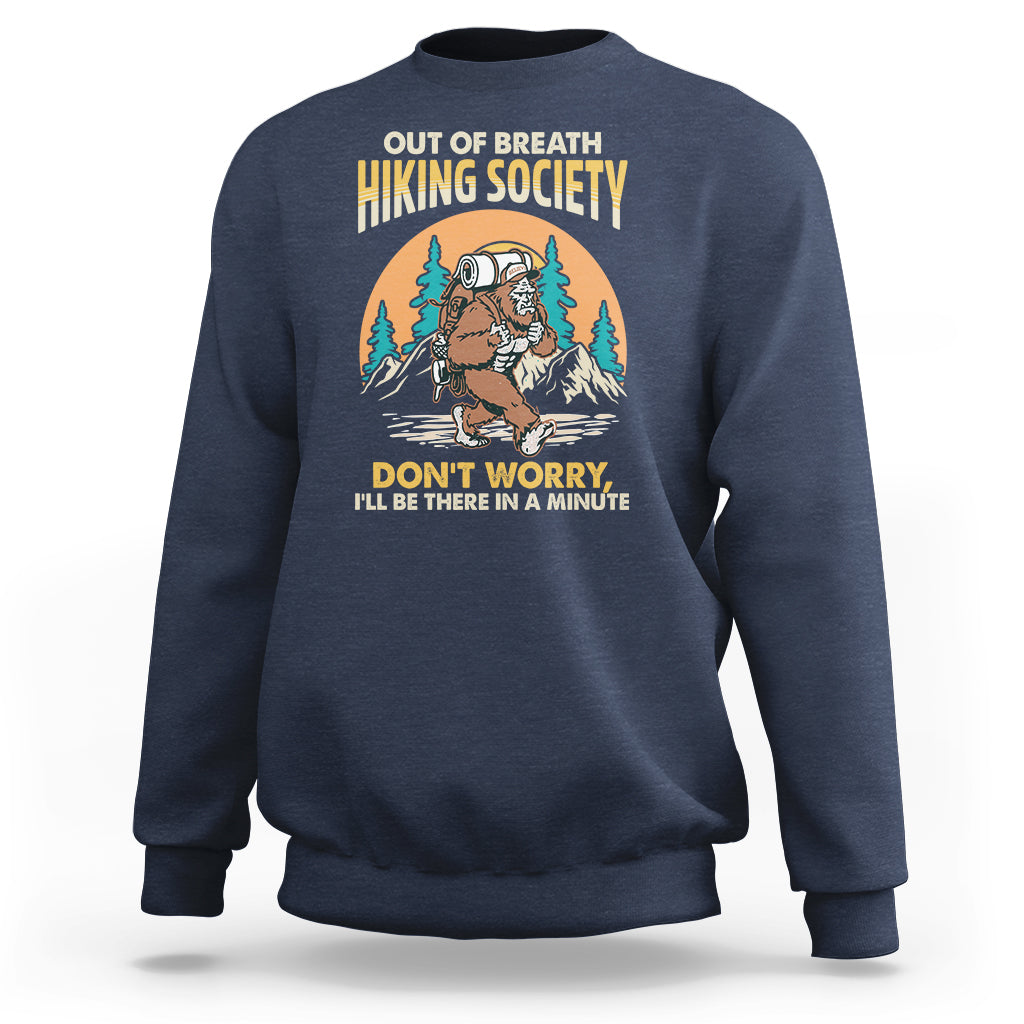 Funny Hiking Sweatshirt Out Of Breath Hiking Society Don't Worry I'll Be There In A Minute Bigfoot - Wonder Print Shop