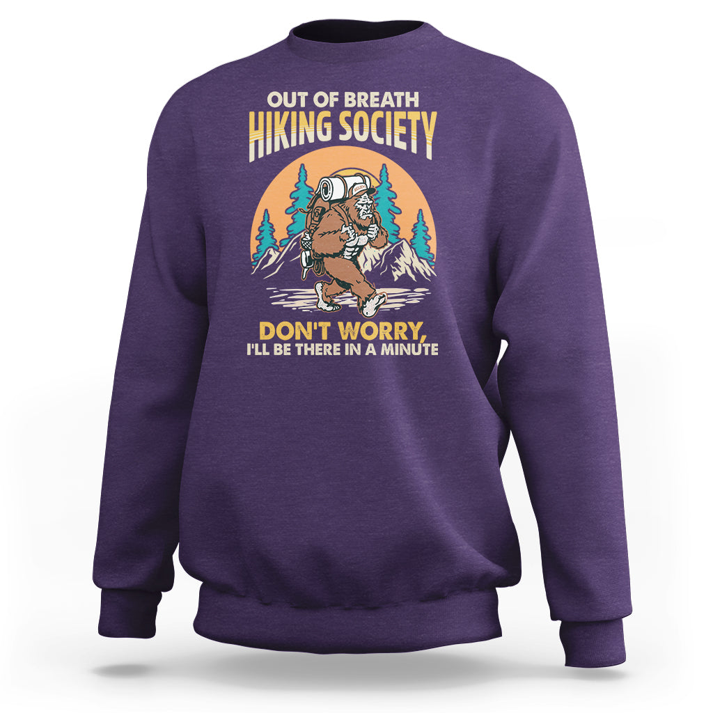 Funny Hiking Sweatshirt Out Of Breath Hiking Society Don't Worry I'll Be There In A Minute Bigfoot - Wonder Print Shop