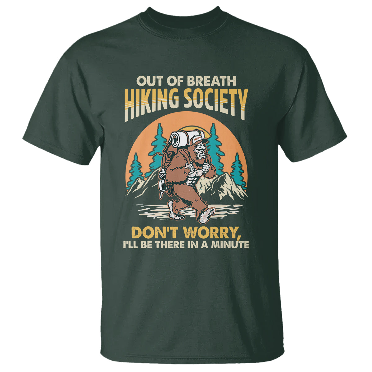 Funny Hiking T Shirt Out Of Breath Hiking Society Don't Worry I'll Be There In A Minute Bigfoot - Wonder Print Shop