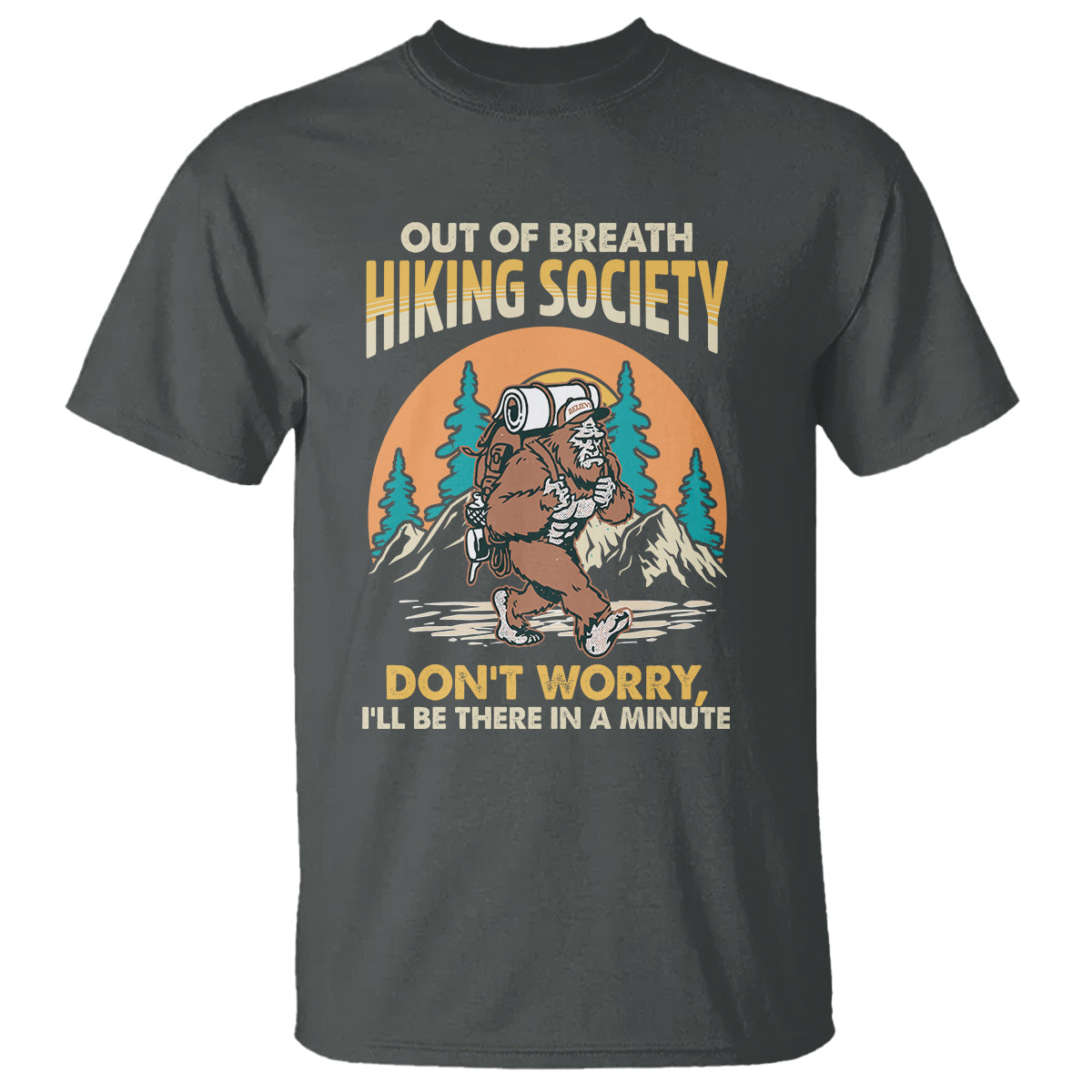Funny Hiking T Shirt Out Of Breath Hiking Society Don't Worry I'll Be There In A Minute Bigfoot - Wonder Print Shop