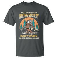 Funny Hiking T Shirt Out Of Breath Hiking Society Don't Worry I'll Be There In A Minute Bigfoot - Wonder Print Shop
