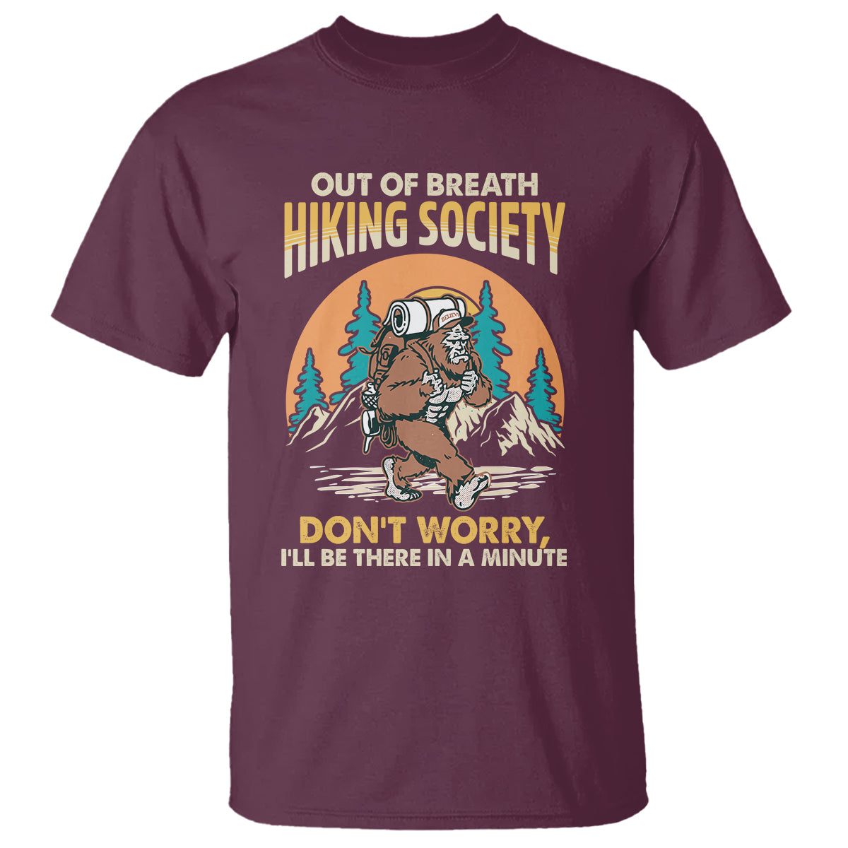 Funny Hiking T Shirt Out Of Breath Hiking Society Don't Worry I'll Be There In A Minute Bigfoot - Wonder Print Shop