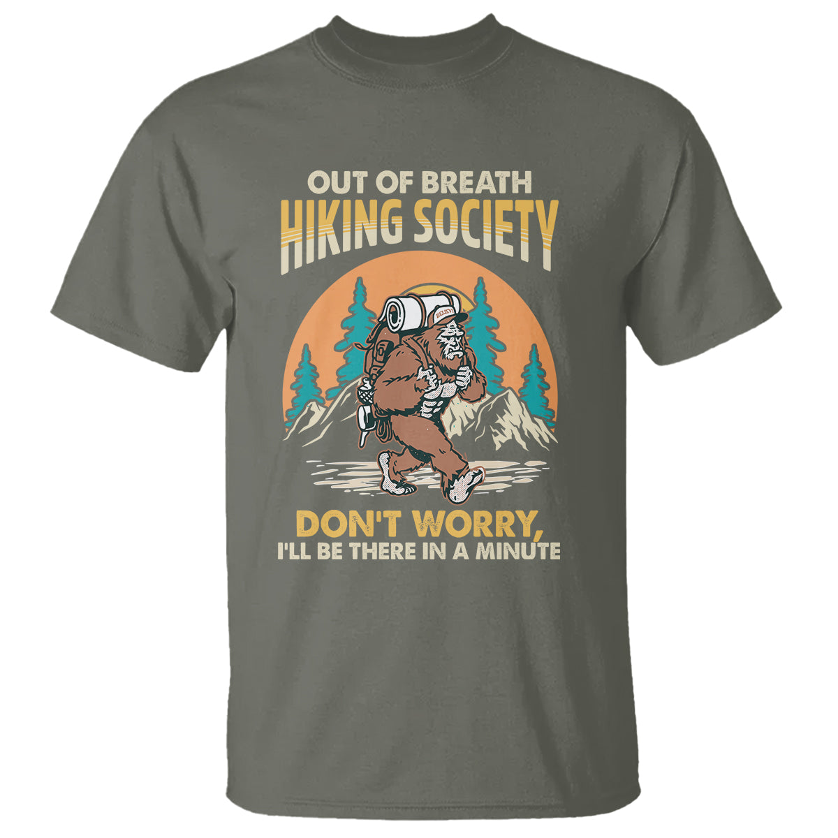 Funny Hiking T Shirt Out Of Breath Hiking Society Don't Worry I'll Be There In A Minute Bigfoot - Wonder Print Shop