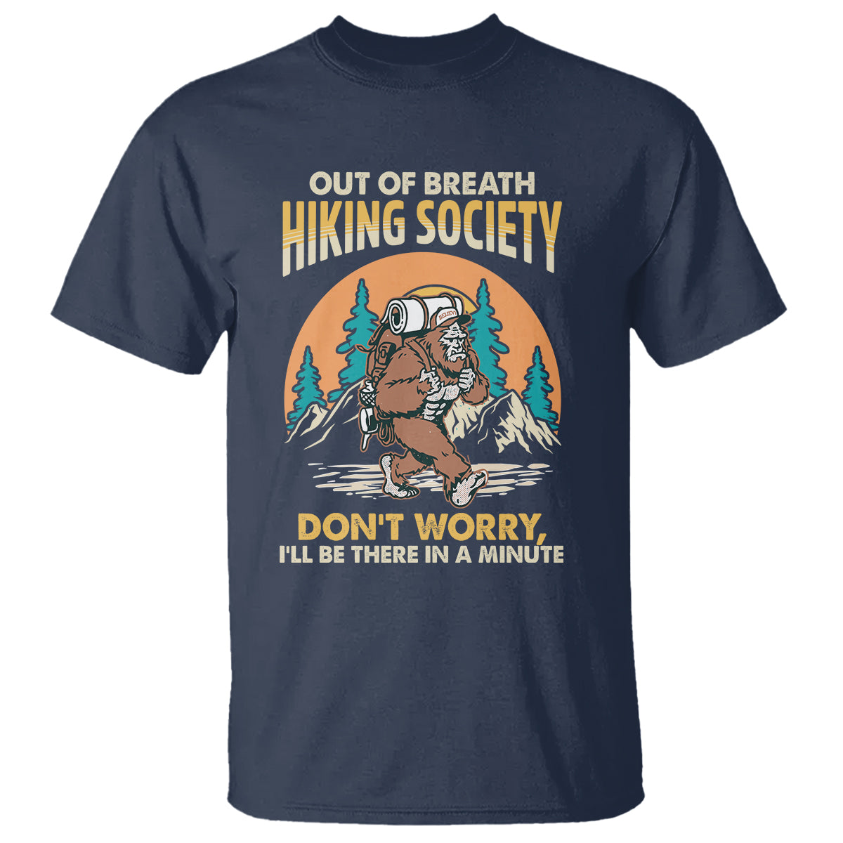 Funny Hiking T Shirt Out Of Breath Hiking Society Don't Worry I'll Be There In A Minute Bigfoot - Wonder Print Shop