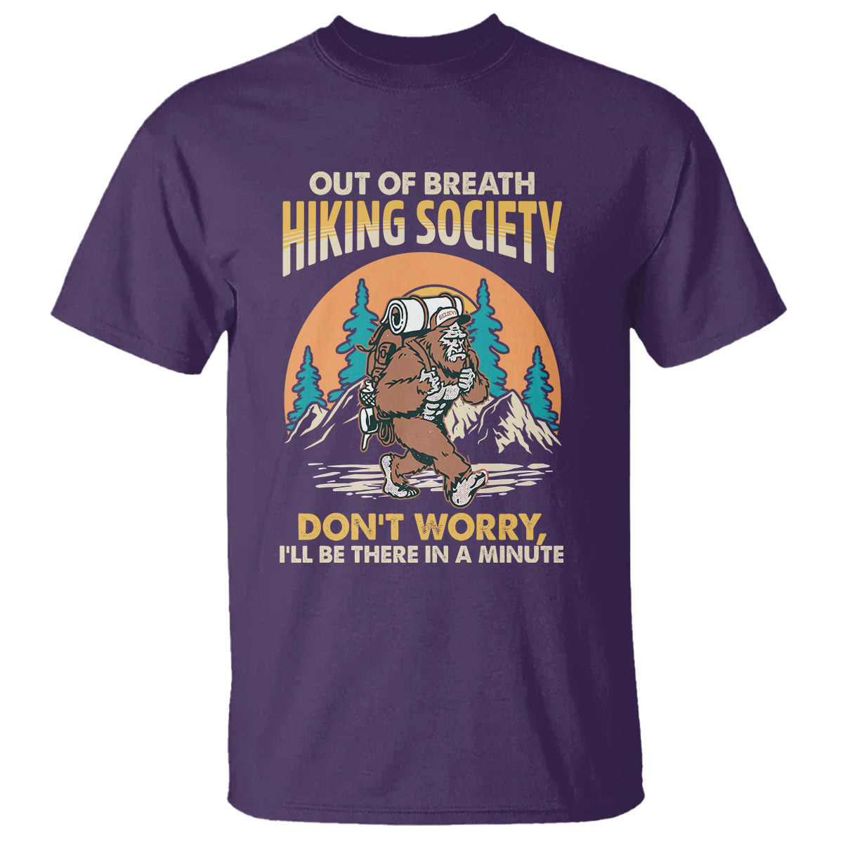 Funny Hiking T Shirt Out Of Breath Hiking Society Don't Worry I'll Be There In A Minute Bigfoot - Wonder Print Shop