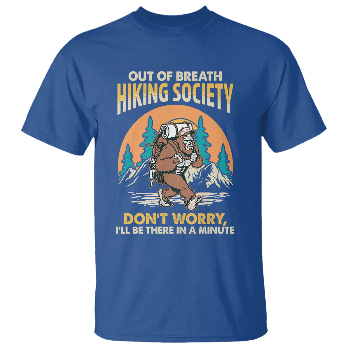 Funny Hiking T Shirt Out Of Breath Hiking Society Don't Worry I'll Be There In A Minute Bigfoot - Wonder Print Shop