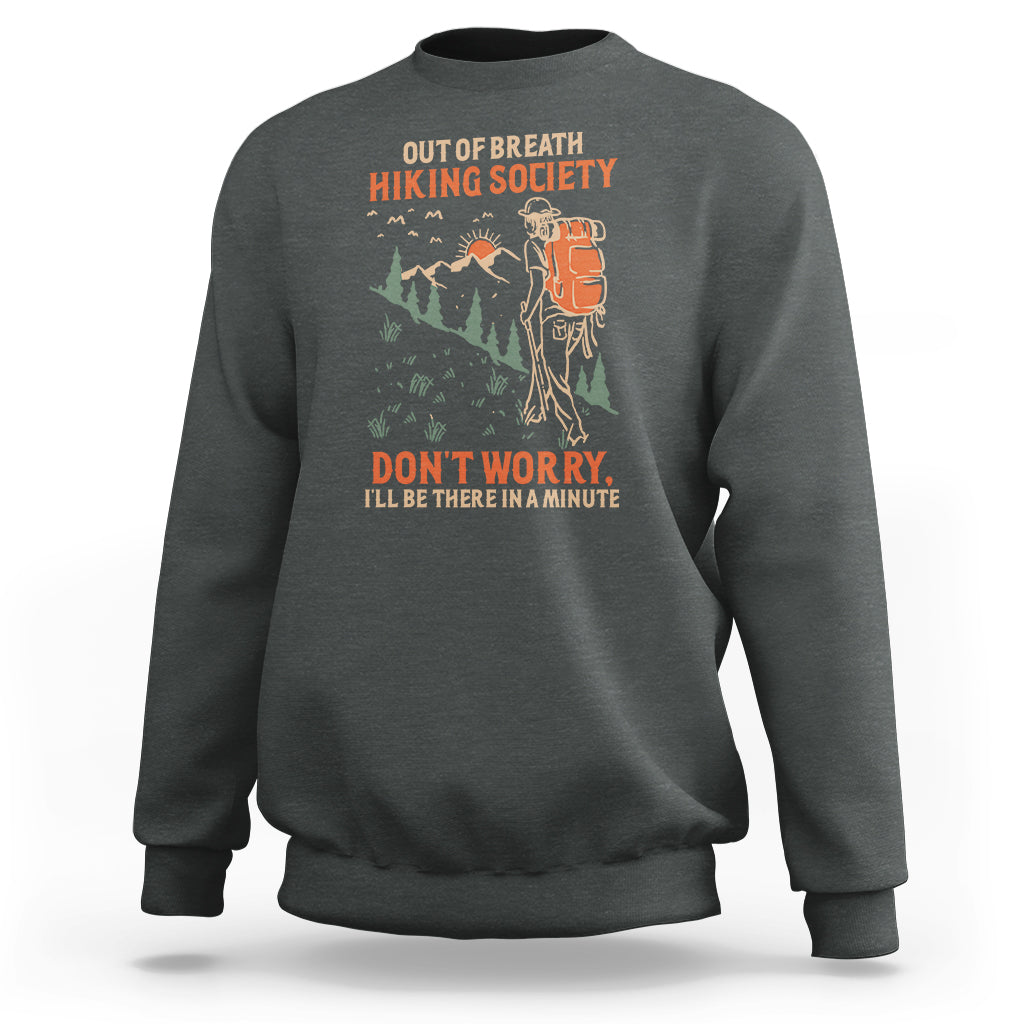 Funny Hiking Sweatshirt Out Of Breath Hiking Society Don't Worry I'll Be There In A Minute - Wonder Print Shop