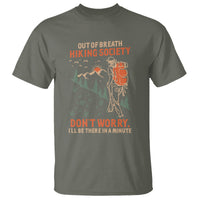 Funny Hiking T Shirt Out Of Breath Hiking Society Don't Worry I'll Be There In A Minute - Wonder Print Shop