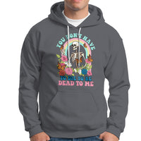 Sarcastic Quotes Hoodie You Don't Have To Die To Be Dead To Me Halloween Skeleton - Wonder Print Shop